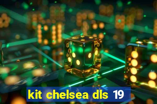 kit chelsea dls 19