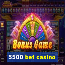 5500 bet casino