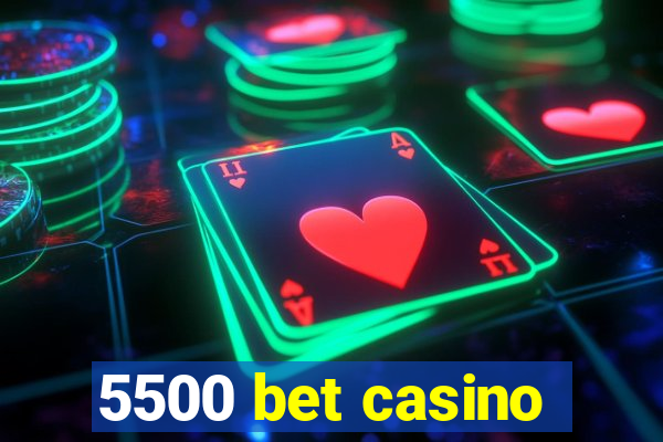 5500 bet casino