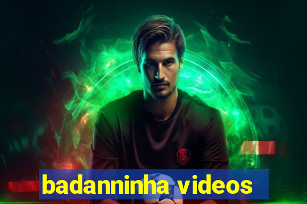 badanninha videos