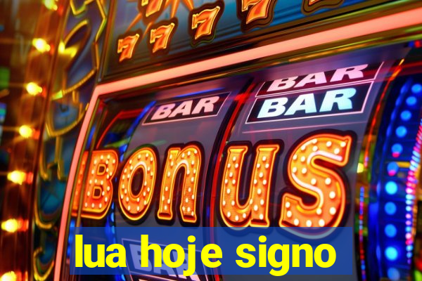 lua hoje signo