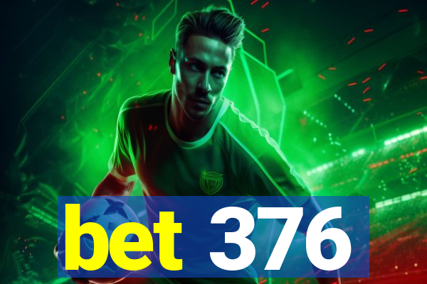 bet 376