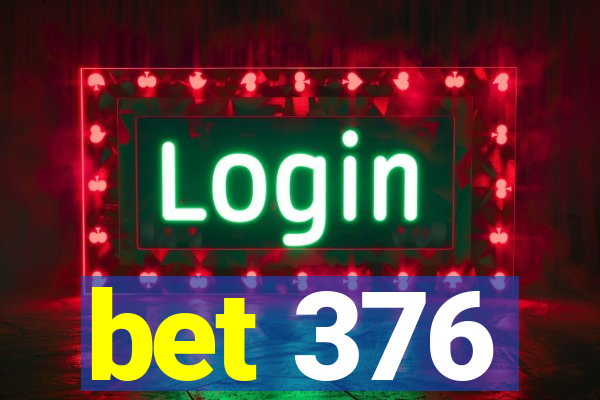 bet 376