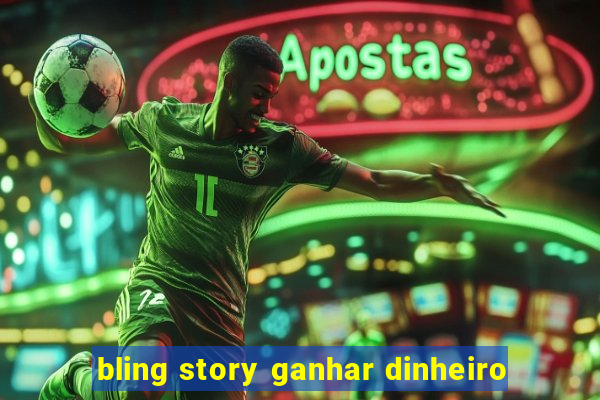 bling story ganhar dinheiro