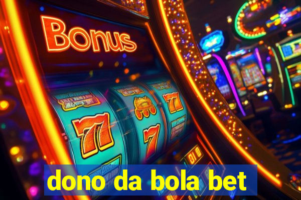 dono da bola bet