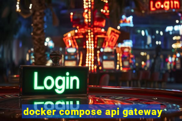 docker compose api gateway