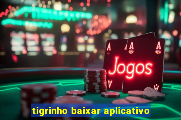 tigrinho baixar aplicativo