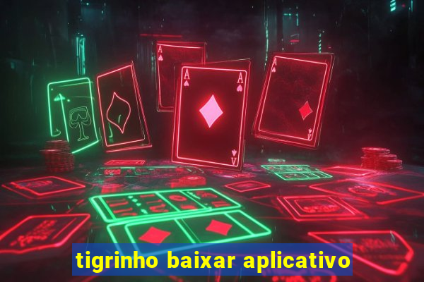 tigrinho baixar aplicativo