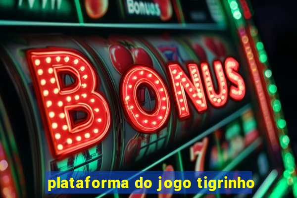 plataforma do jogo tigrinho