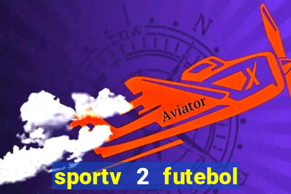 sportv 2 futebol play hd