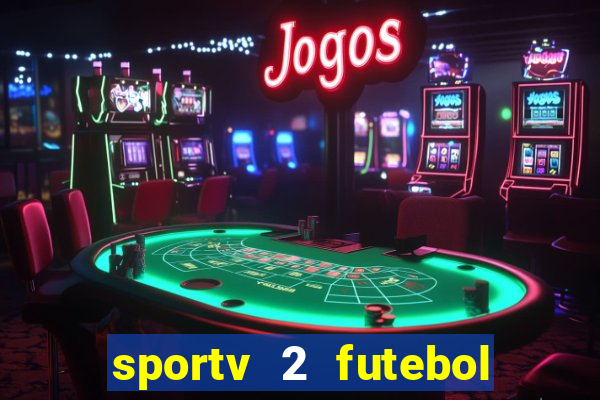 sportv 2 futebol play hd