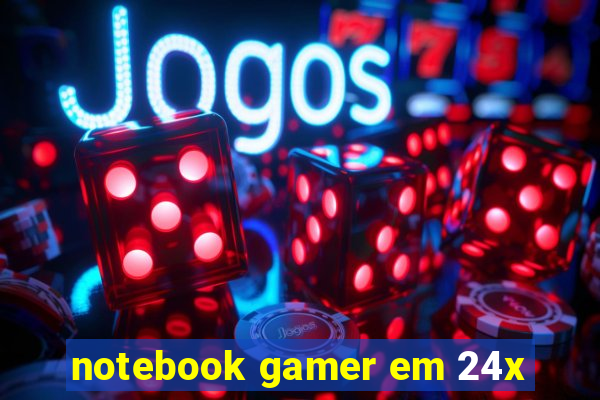 notebook gamer em 24x