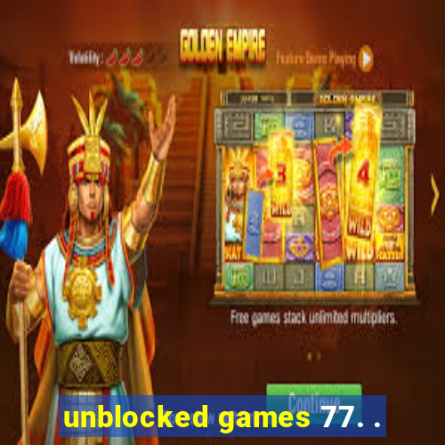 unblocked games 77. .