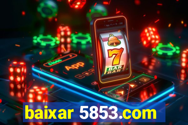 baixar 5853.com