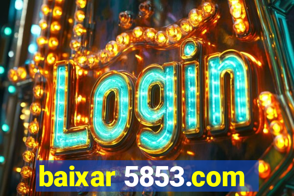 baixar 5853.com