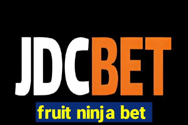 fruit ninja bet