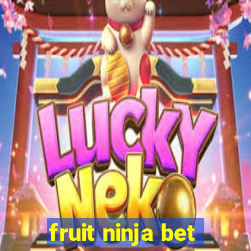 fruit ninja bet