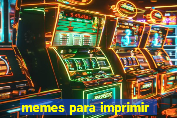 memes para imprimir