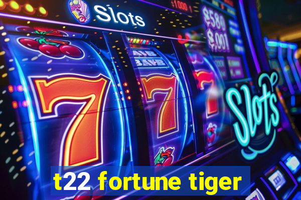 t22 fortune tiger