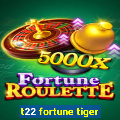 t22 fortune tiger