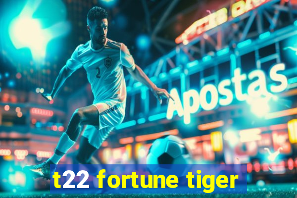 t22 fortune tiger