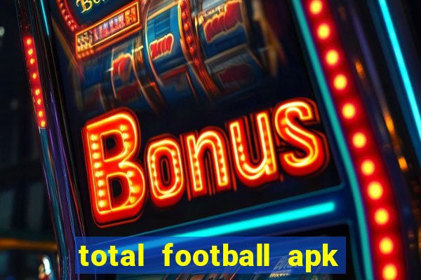 total football apk mod dinheiro infinito