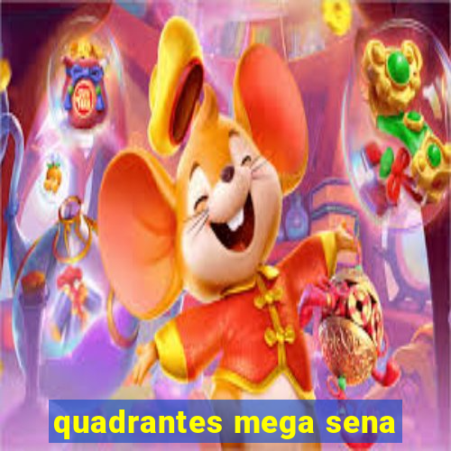 quadrantes mega sena