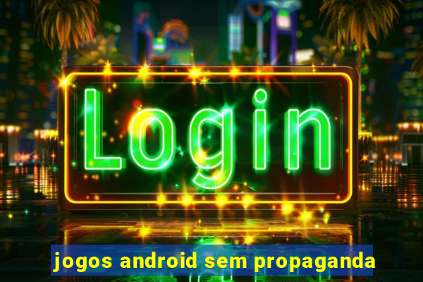 jogos android sem propaganda