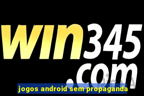 jogos android sem propaganda