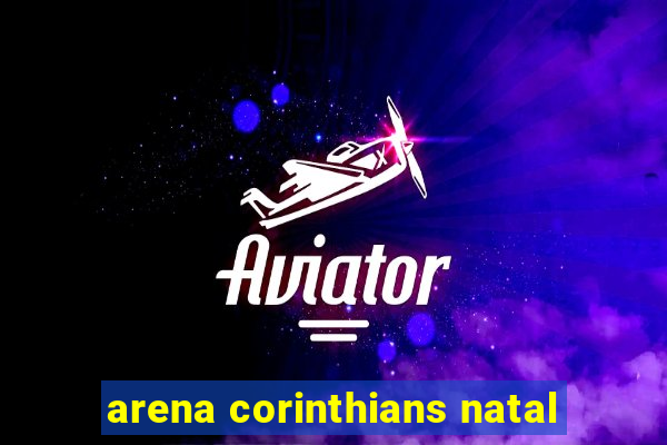 arena corinthians natal