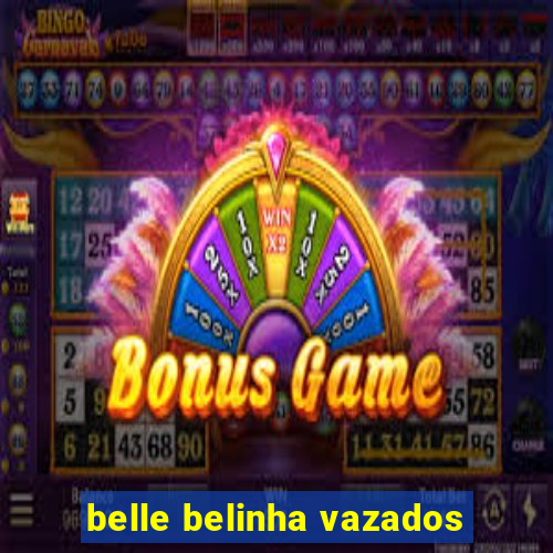 belle belinha vazados