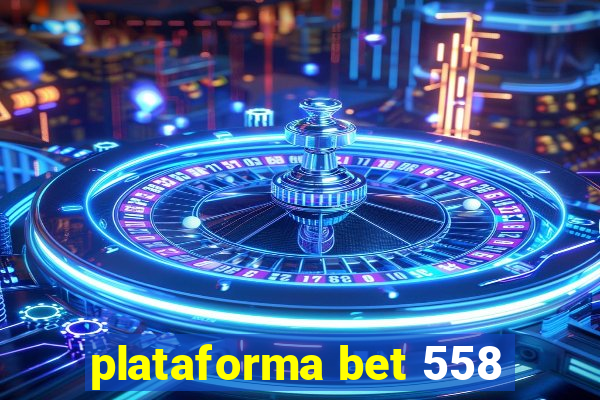 plataforma bet 558