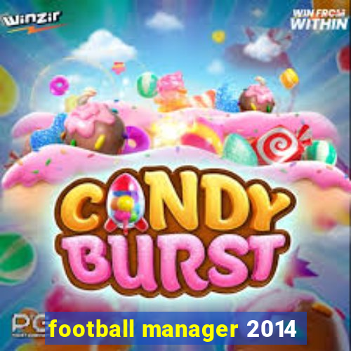 football manager 2014