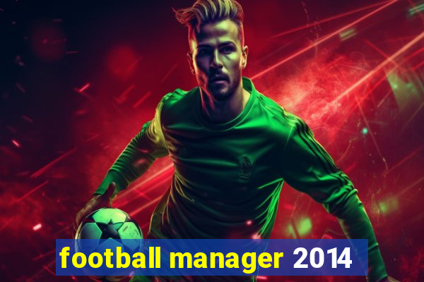 football manager 2014