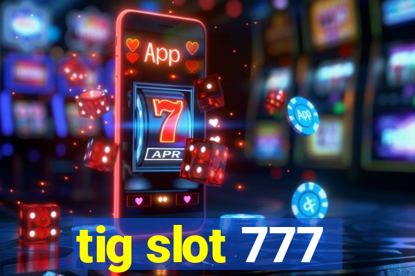 tig slot 777