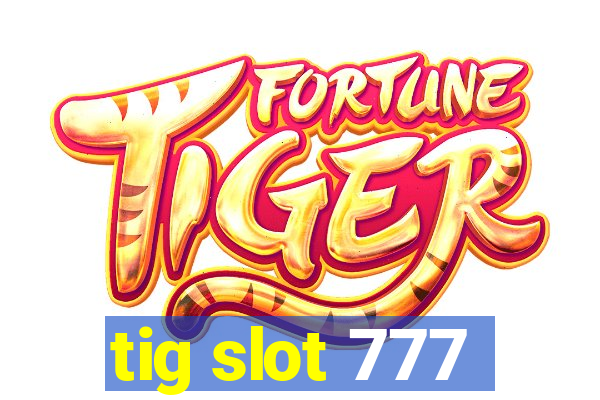 tig slot 777