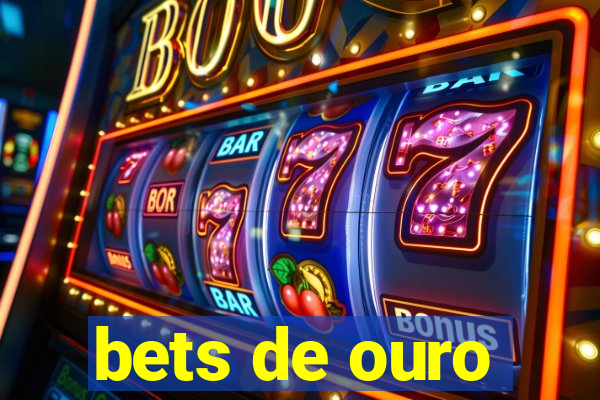 bets de ouro