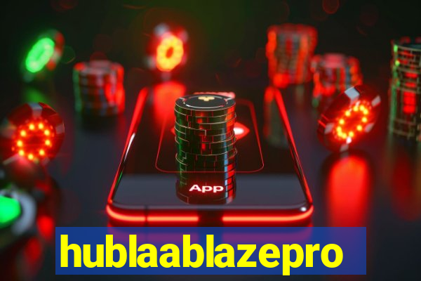 hublaablazepro