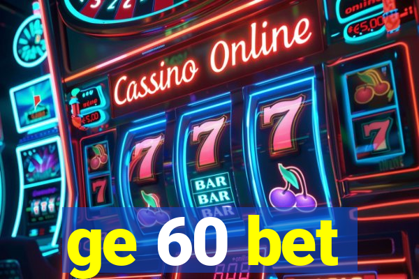 ge 60 bet