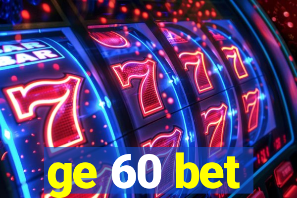 ge 60 bet