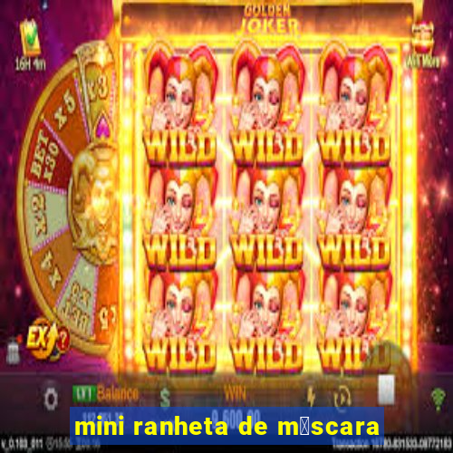 mini ranheta de m谩scara