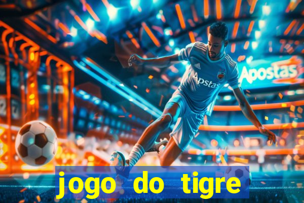 jogo do tigre plataforma chinesa