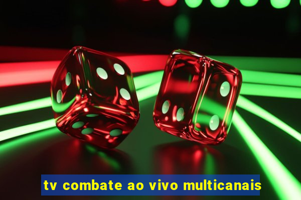 tv combate ao vivo multicanais