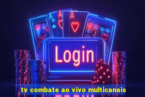 tv combate ao vivo multicanais