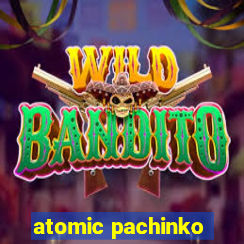 atomic pachinko