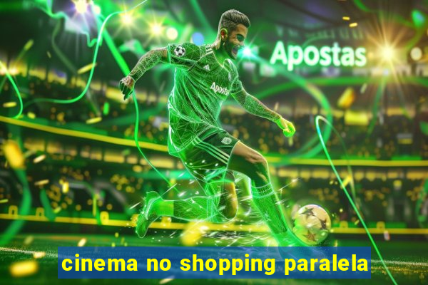 cinema no shopping paralela