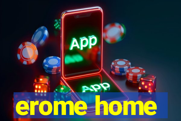 erome home