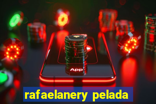 rafaelanery pelada