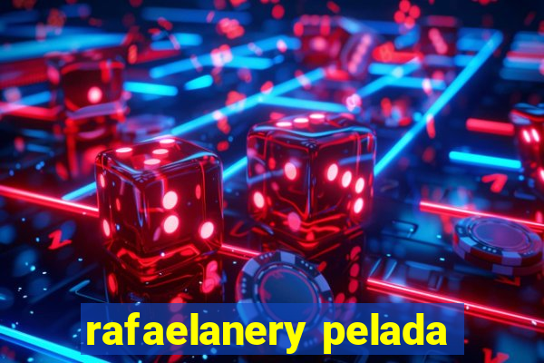 rafaelanery pelada