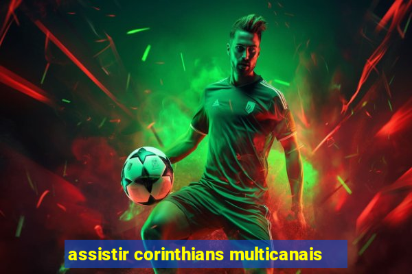 assistir corinthians multicanais